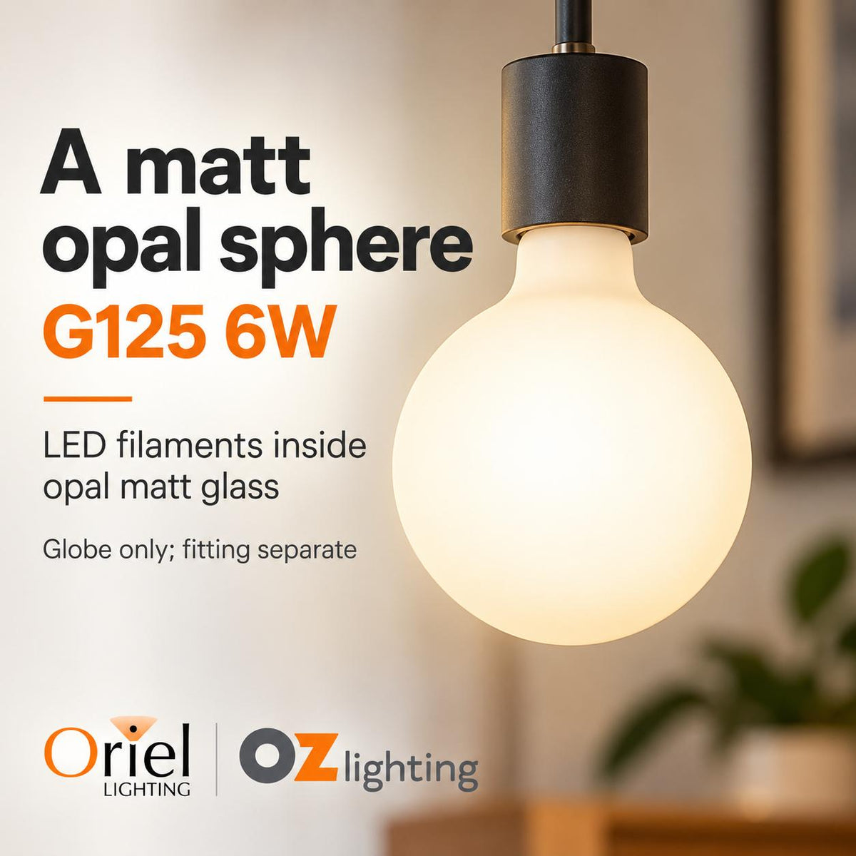 Oriel GLOBE-G125-OPAL LED Globe - 6W/10W, Dimmable G125 Shape Spherical Opal Matt, E27-Oriel Lighting-Ozlighting.com.au