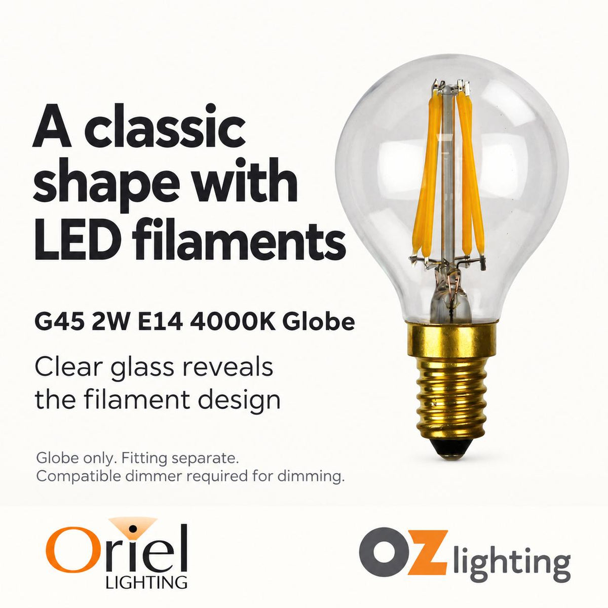 Oriel GLOBE-G45 LED Globe - 2W/4W, Dimmable Fancy Round G45 Shape Filament Clear, E14-Oriel Lighting-Ozlighting.com.au