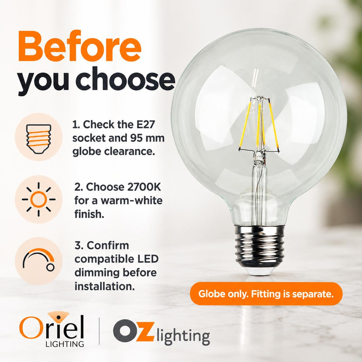 Oriel GLOBE-G95 LED Globe - 4W, Dimmable G95 Spherical Shape Filament Clear Glass, 2700K, E27-Oriel Lighting-Ozlighting.com.au