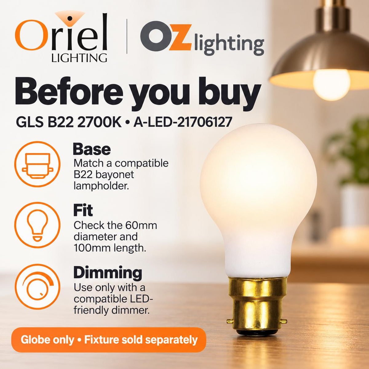 Oriel GLOBE-GLS LED Globe - 6W, Dimmable GLS A60 Shape Matt Frosted Glass, B22/E27-Oriel Lighting-Ozlighting.com.au